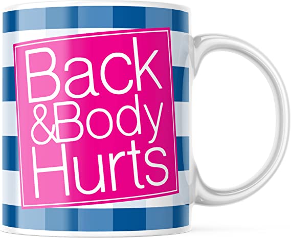 Back & Body Hurts – Funny Cute Sarcastic Coffee Mug – Tea Cup – Gift for Men, Women – 11 Ounce